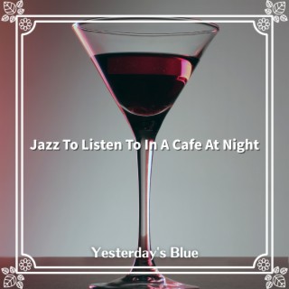 Jazz To Listen To In A Cafe At Night