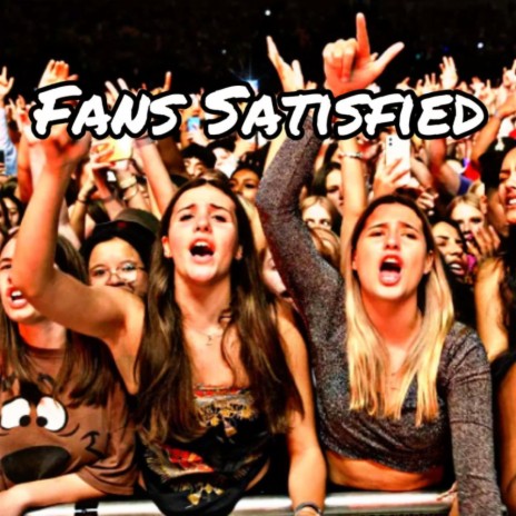 Fans Satisfied | Boomplay Music