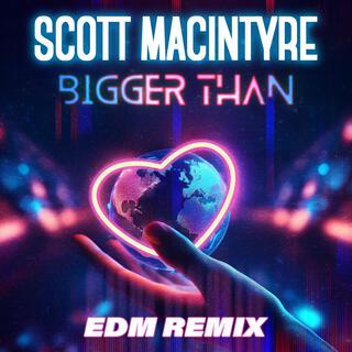 Bigger Than (EDM Remix)