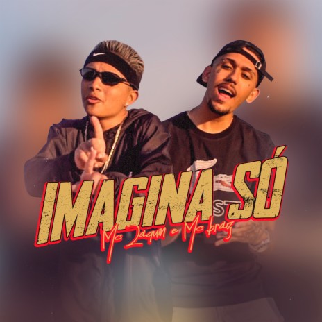 Imagina Só ft. MC Braz | Boomplay Music