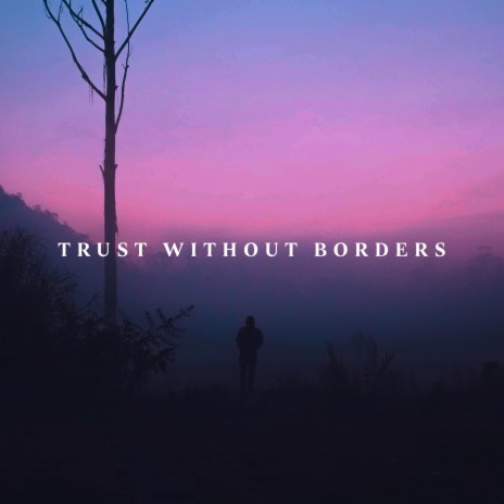 Trust Without Borders | Boomplay Music