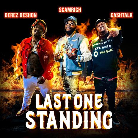 Last One Standing ft. CashTalk & Derez De’shon | Boomplay Music