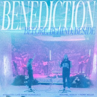 Benediction / Before, Behind, Beside (Spontaneous) (Live)