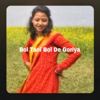 Bol Tani Bol De Goriya