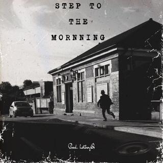 Step To The Mornning