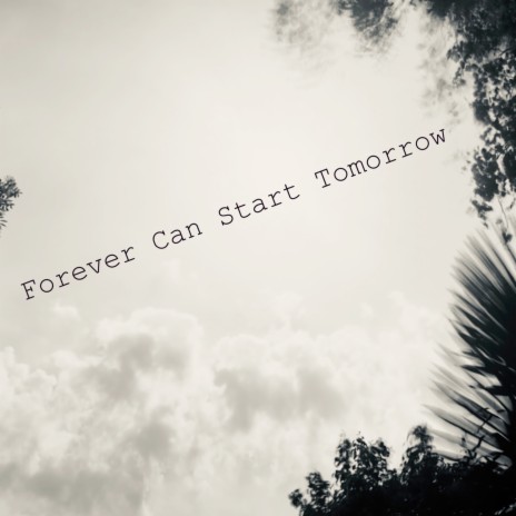 Forever Can Start Tomorrow (Single Edit)