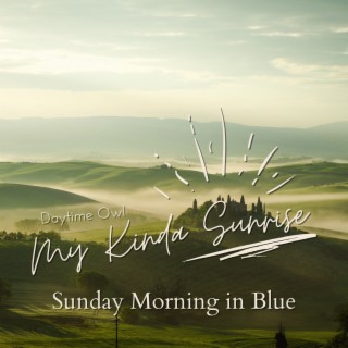 My Kinda Sunrise - Sunday Morning in Blue