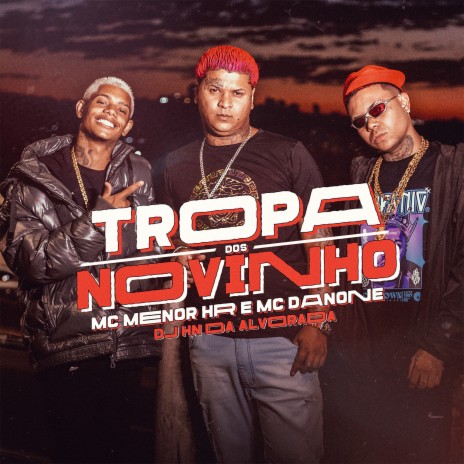 Tropa dos Novinho ft. MC MENOR HR & Dj Hn do Alvorada | Boomplay Music