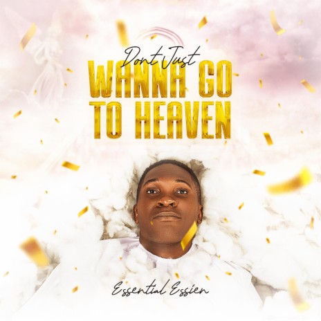 Don't Just Wanna Go To Heaven | Boomplay Music