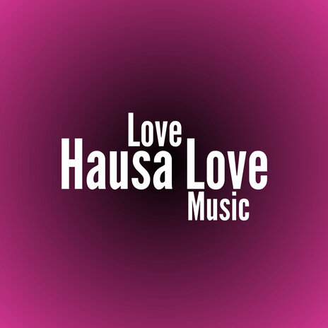 Love Hausa Love Music | Boomplay Music