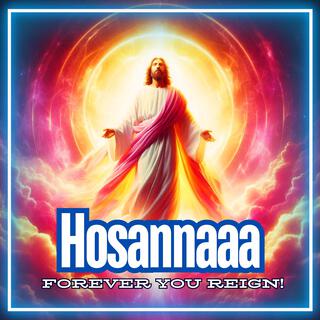 Hosannaaa Forever You Reign lyrics | Boomplay Music