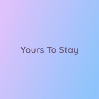 Yours To Stay