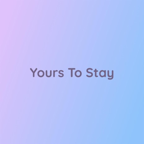 Yours To Stay | Boomplay Music