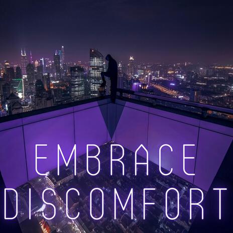 Embrace Discomfort | Boomplay Music