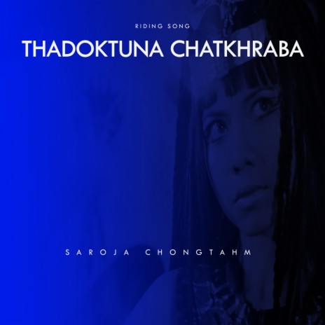 THADOKTUNA CHATKHRABA ft. Saroja Chongtham | Boomplay Music