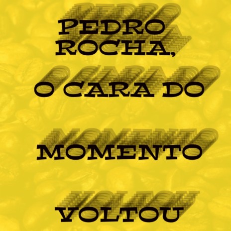 Pedro Rocha, O Cara do Momento Voltou | Boomplay Music