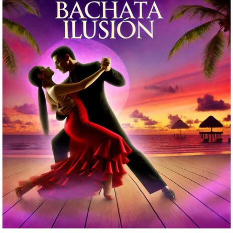 BACHATA ILUSION | Boomplay Music