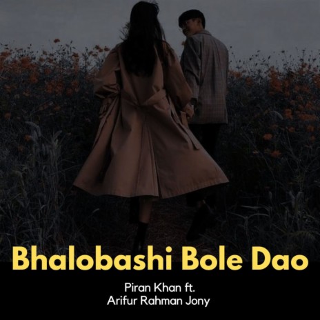 Bhalobashi Bole Dao ft. Piran Khan | Boomplay Music