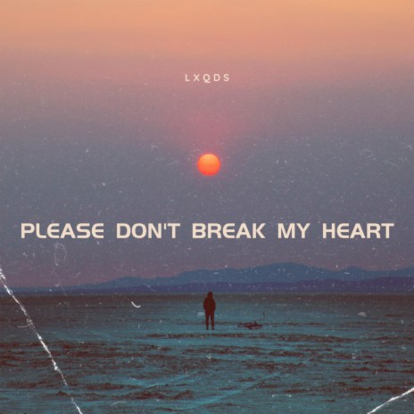 Please Don't Break My Heart | Boomplay Music