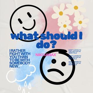 what should I do? lyrics | Boomplay Music