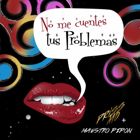No Me Cuentes Tus Problemas ft. Maestro Pipón, Priscila Moreno & Los Rabanes