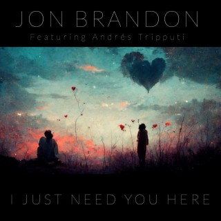 I Just Need You Here