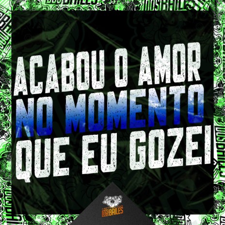 Acabou o Amor no Momento Que Eu Gozei ft. DJ Miller Oficial | Boomplay Music