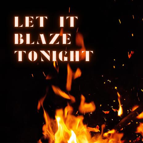 Let it Blaze Tonight | Boomplay Music