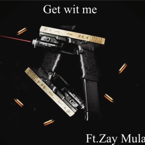 Get wit me ft. Zay Mula | Boomplay Music