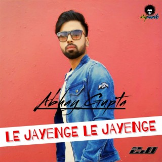 Le Jayenge Le Jayenge 2.0 lyrics | Boomplay Music