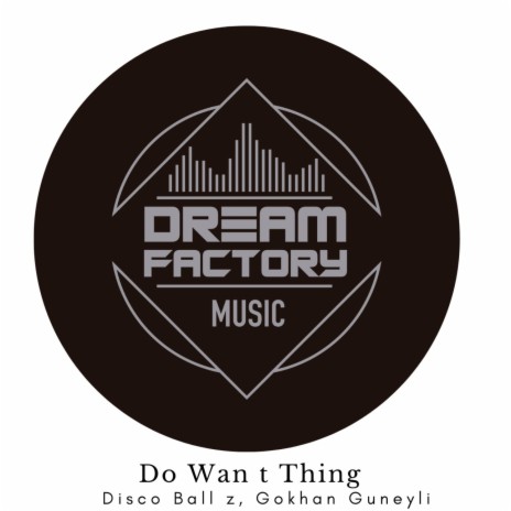 Do Wan t Thing (original Mix) ft. Gokhan Guneyli | Boomplay Music