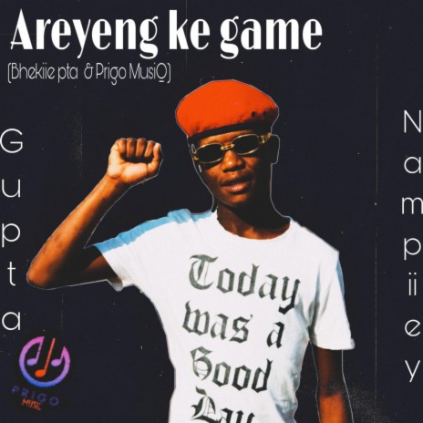 Areyeng Ke Game ft. Nampiiey & Gupta | Boomplay Music