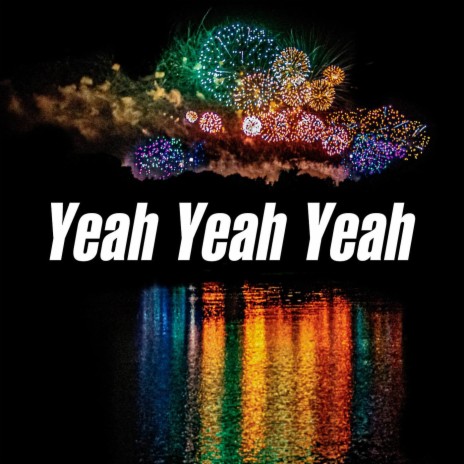 Yeah Yeah Yeah | Boomplay Music