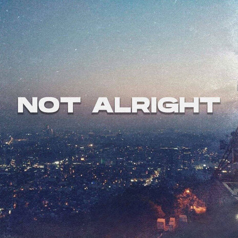 NOT ALRIGHT | Boomplay Music