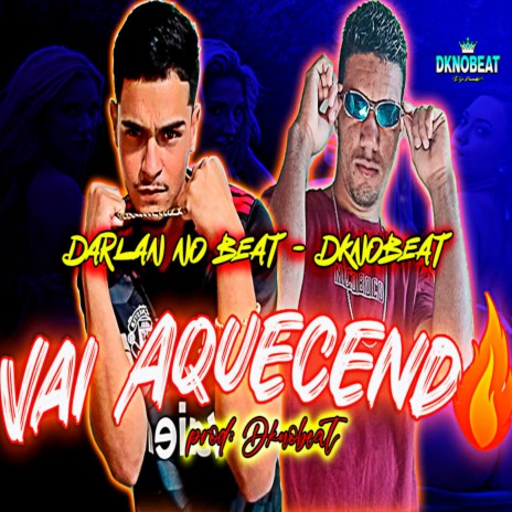 Vai Aquecendo ft. DK NO BEAT | Boomplay Music