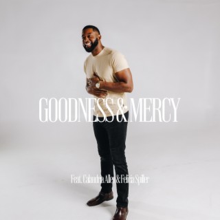 Goodness & Mercy ft. Calandria Allen & Felicia Spiller lyrics | Boomplay Music