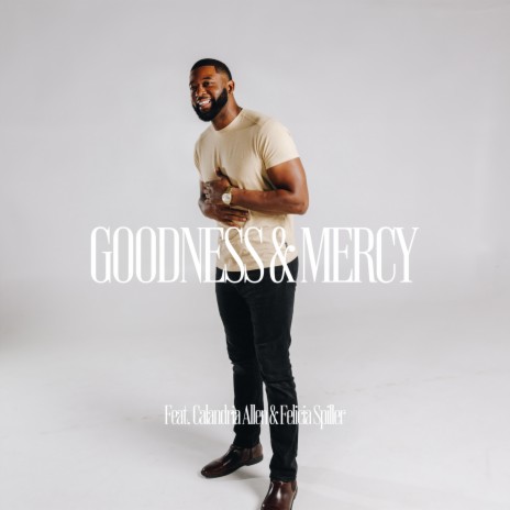 Goodness & Mercy ft. Calandria Allen & Felicia Spiller | Boomplay Music