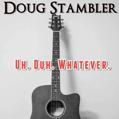 Uh. Duh. Whatever. | Boomplay Music