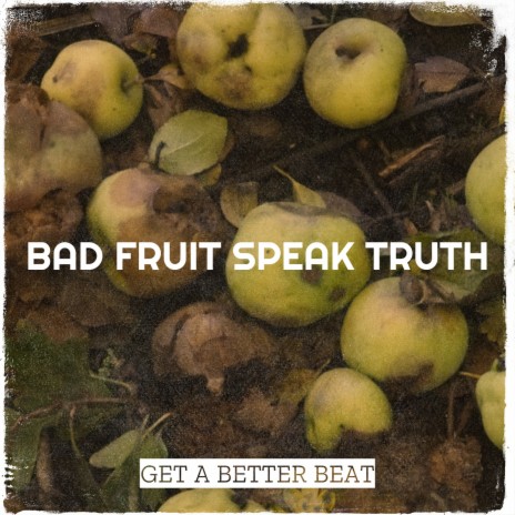 Bad Fruit Speak Truth | Boomplay Music