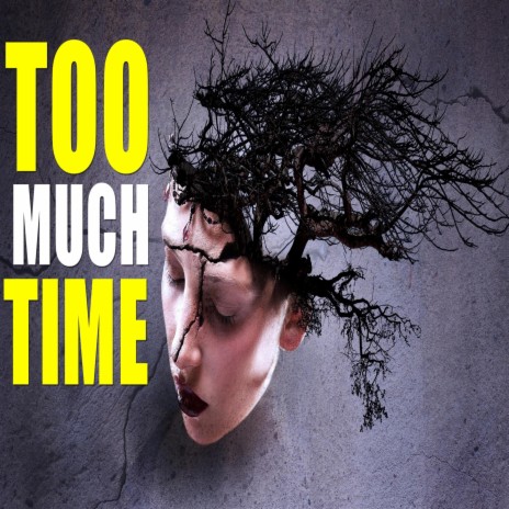 Too Much Time | Boomplay Music