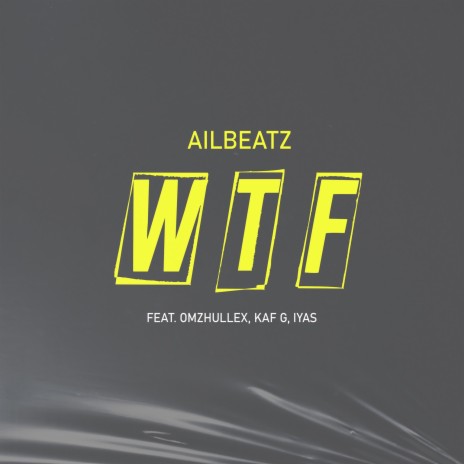 Wtf ft. IYAS, Omzhullex & Kaf G | Boomplay Music