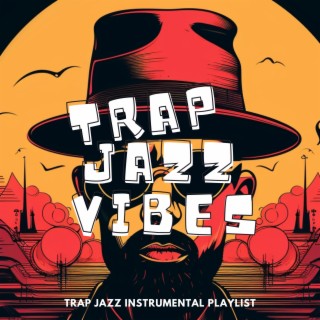 Trap Jazz Instrumental Playlist