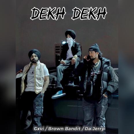 Dekh Dekh ft. Brown Bandit & Gxvi | Boomplay Music