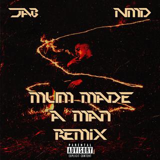 Mum Made A Man (Remix)