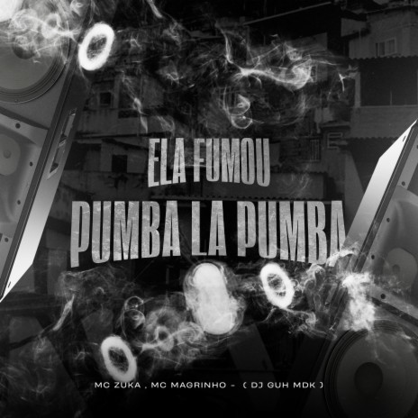 Ela Fumou, Pumba La Pumba ft. Mc Magrinho & DJ Guh mdk | Boomplay Music