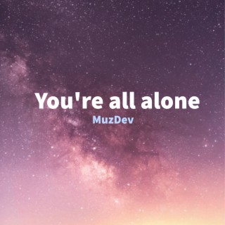 You're All Alone