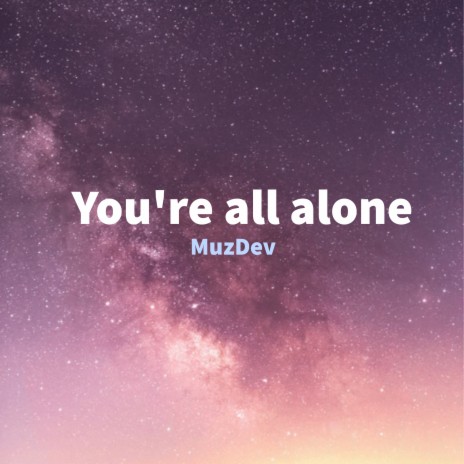 You're All Alone | Boomplay Music