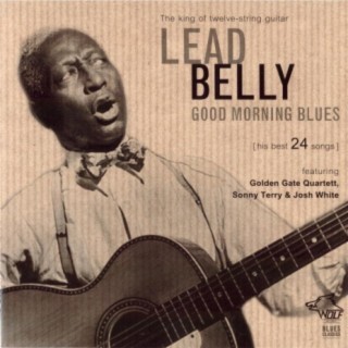 LEAD BELLY - Good Morning Blues