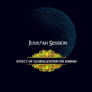 Jumu'ah Session (Effects Of Globalization On Dawah)