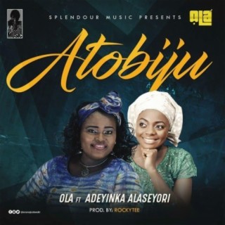 Atobiju ft. Adeyinka Alaseyori lyrics | Boomplay Music
